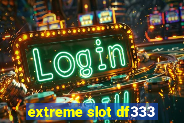 extreme slot df333